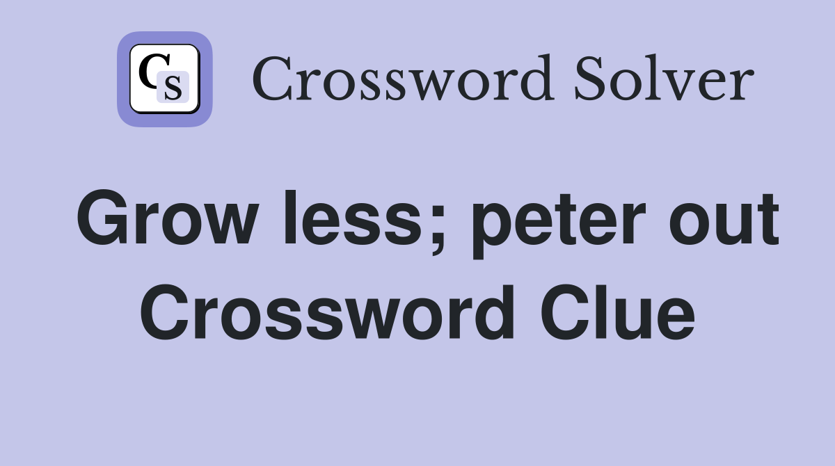 Grow less; peter out Crossword Clue