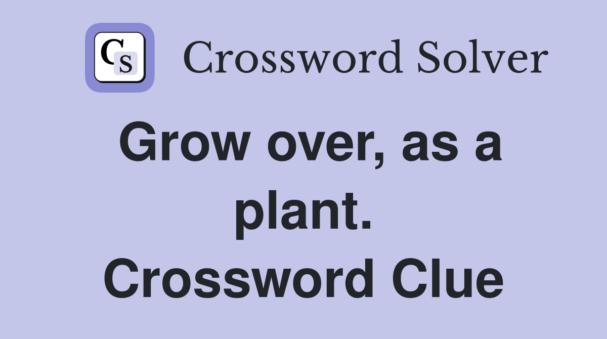 Grow over, as a plant. Crossword Clue