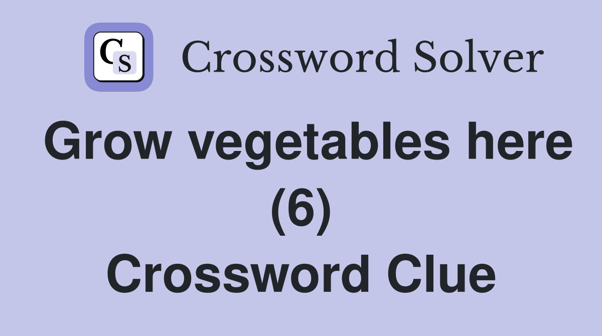 Grow vegetables here (6) Crossword Clue