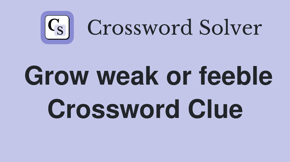 Grow weak or feeble Crossword Clue