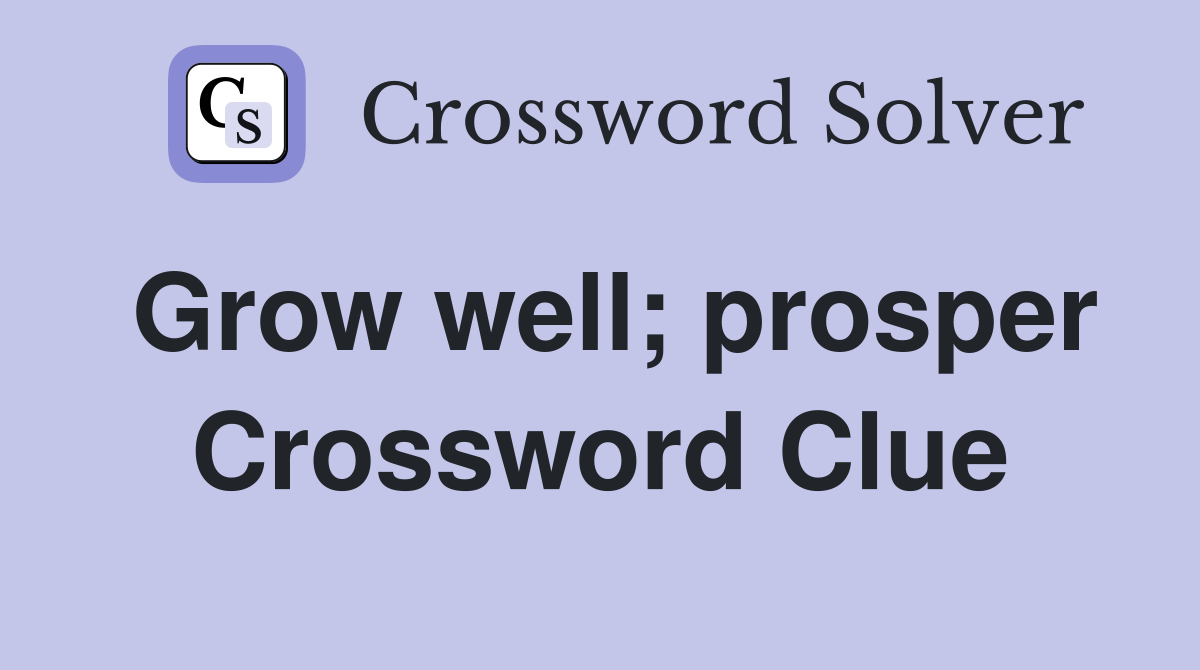 Grow well; prosper Crossword Clue