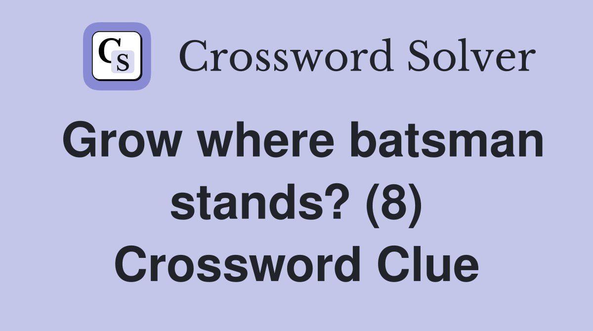 Grow where batsman stands? (8) Crossword Clue