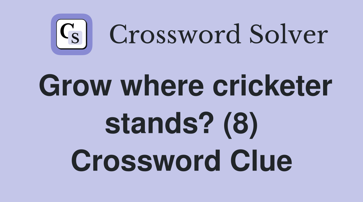 Grow where cricketer stands? (8) Crossword Clue
