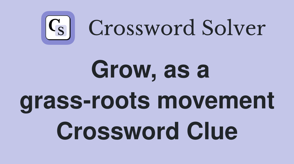 Grow, as a grass-roots movement Crossword Clue