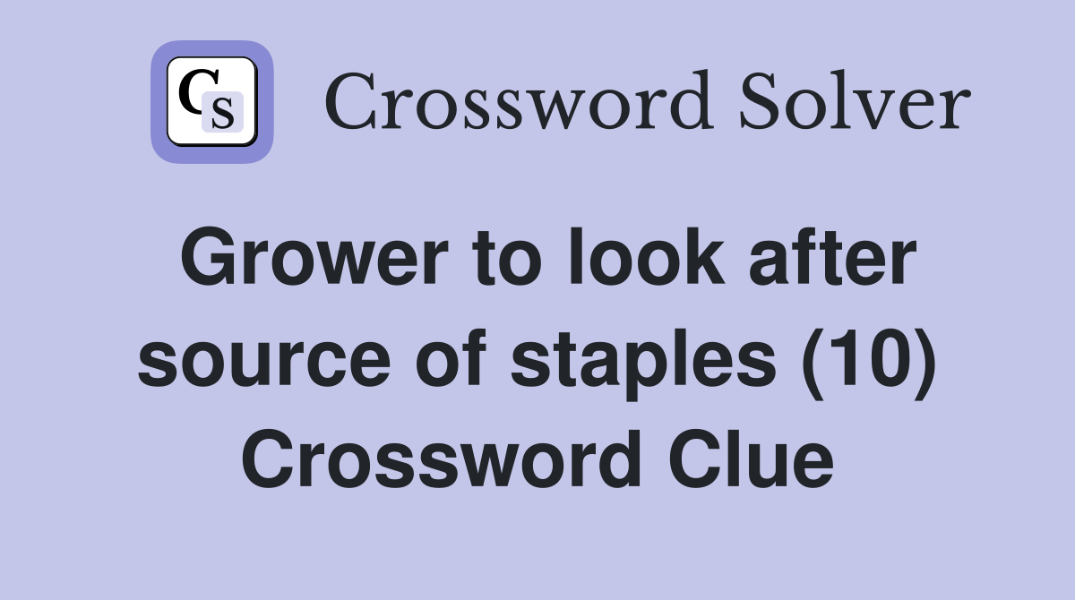 Grower to look after source of staples (10) Crossword Clue