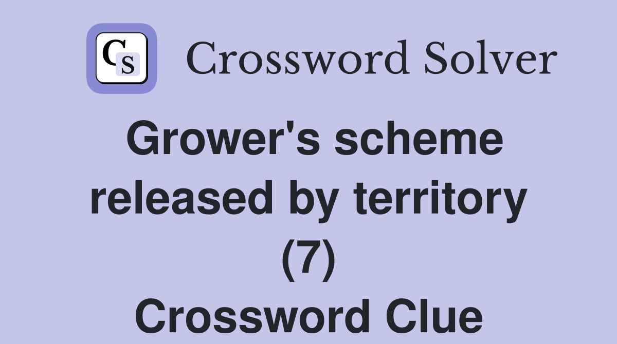 Grower's scheme released by territory (7) Crossword Clue
