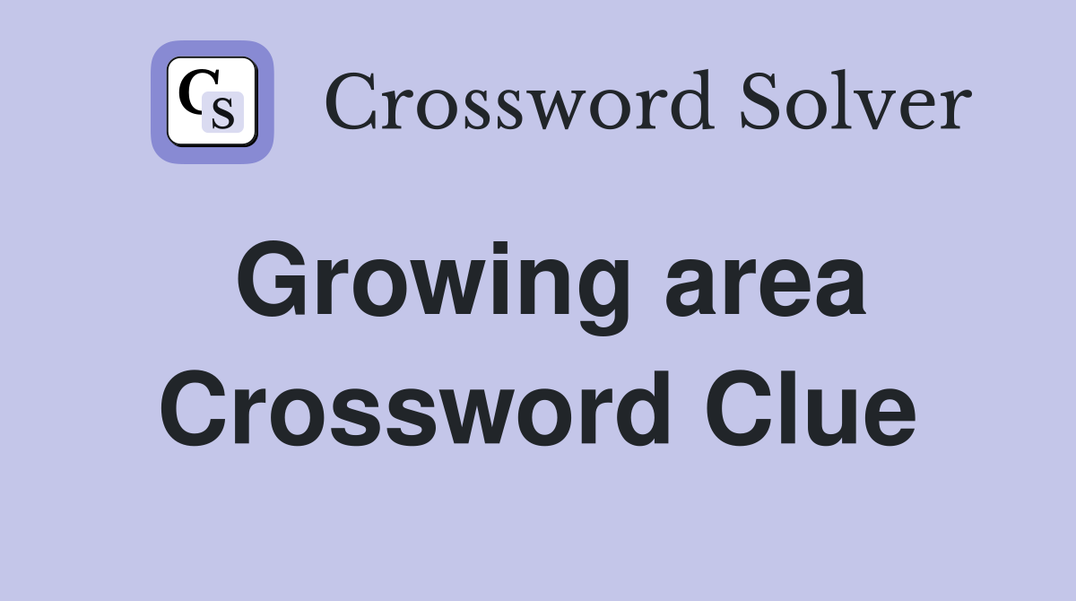 Growing area Crossword Clue
