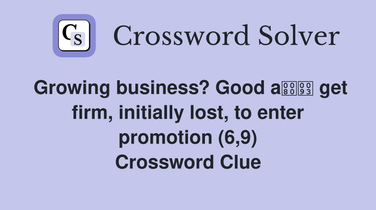 Growing business? Good a get firm, initially lost, to enter promotion (6,9) Crossword Clue