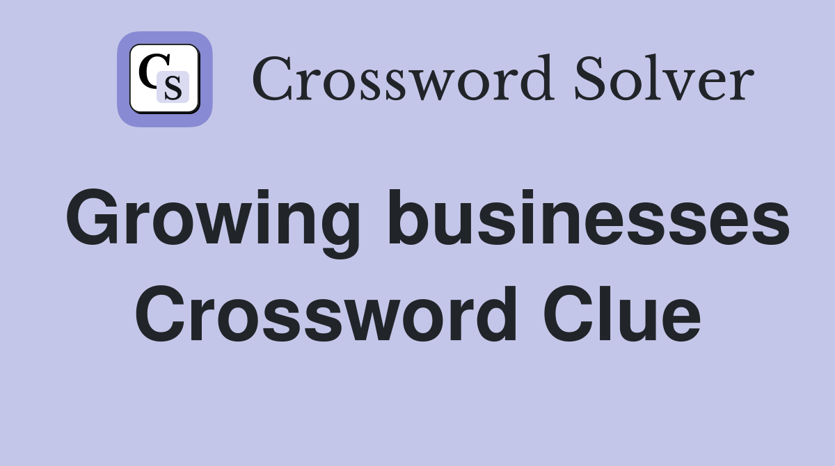 Growing businesses Crossword Clue