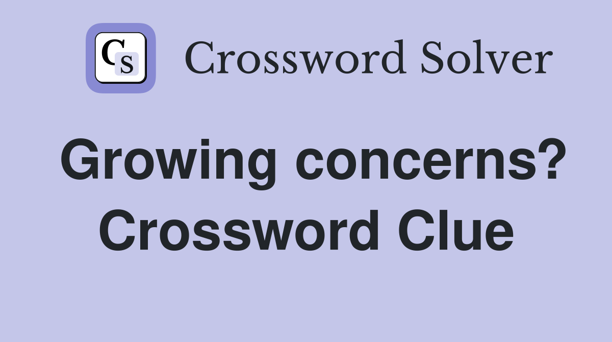 Growing concerns? Crossword Clue