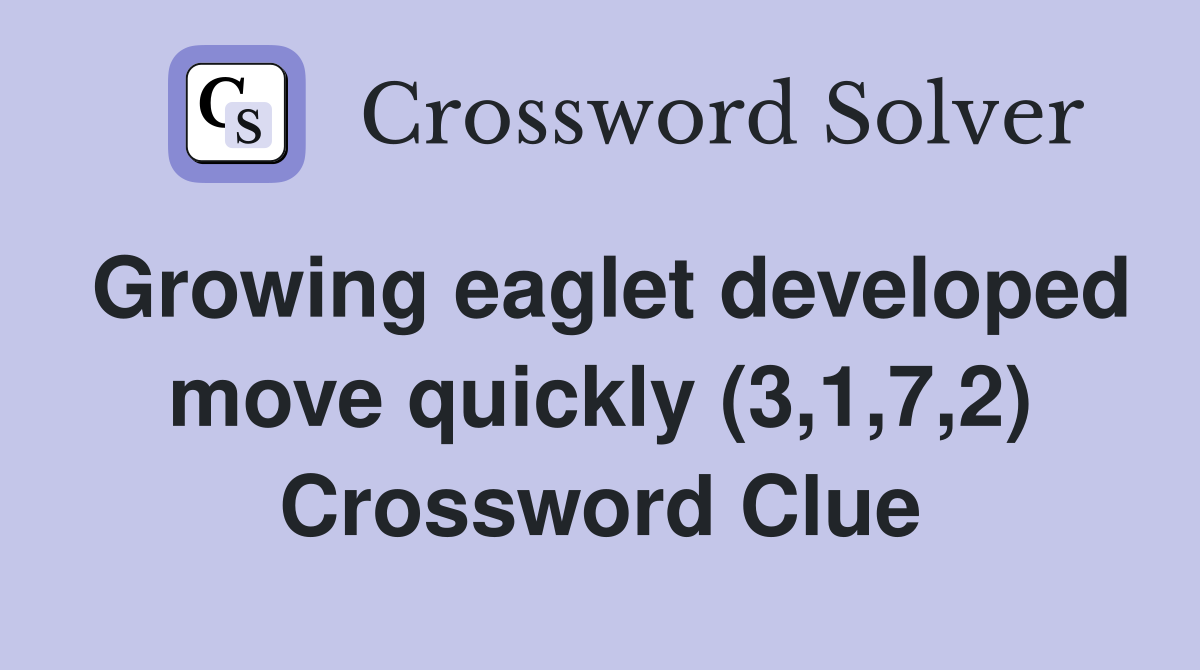 Growing eaglet developed move quickly (3,1,7,2) Crossword Clue