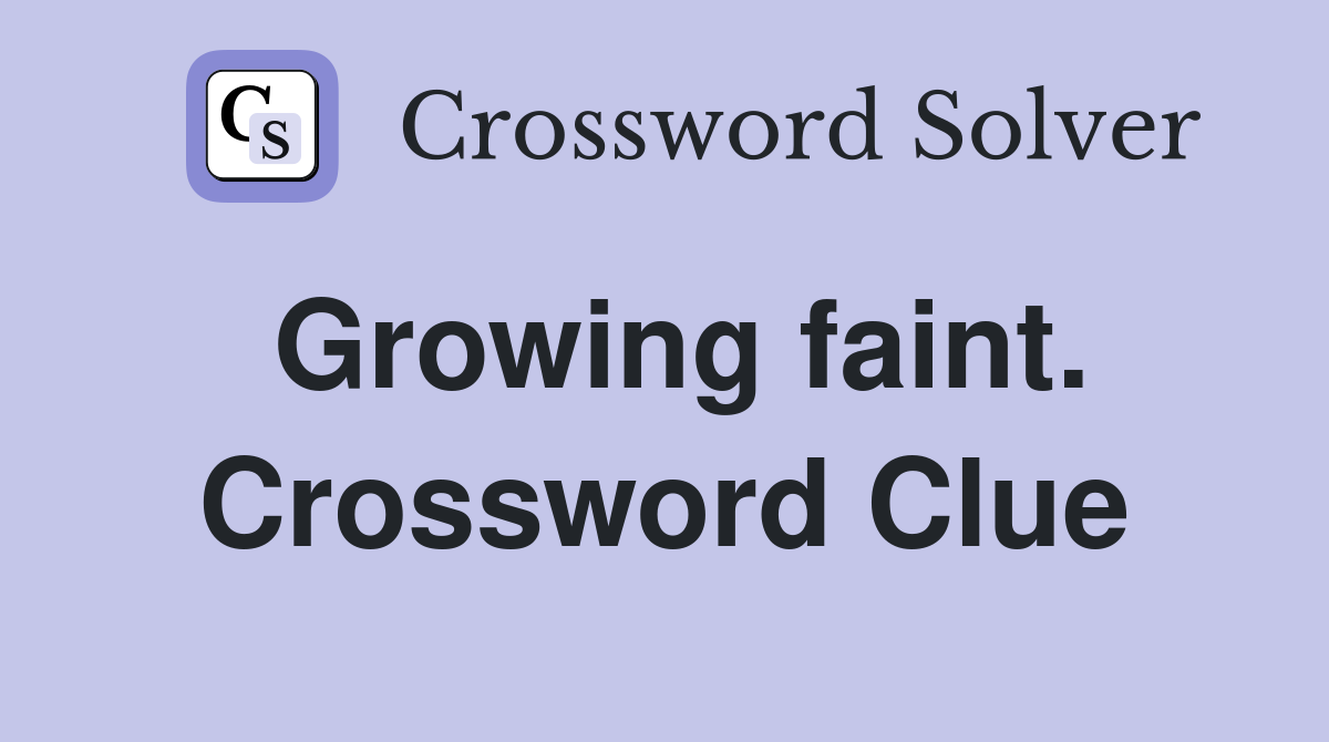 Growing faint. Crossword Clue