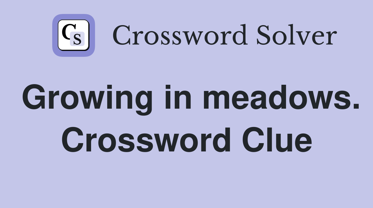 Growing in meadows. Crossword Clue