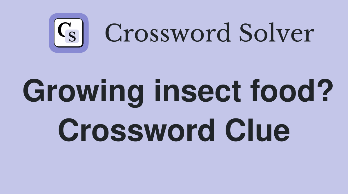 Growing insect food? Crossword Clue