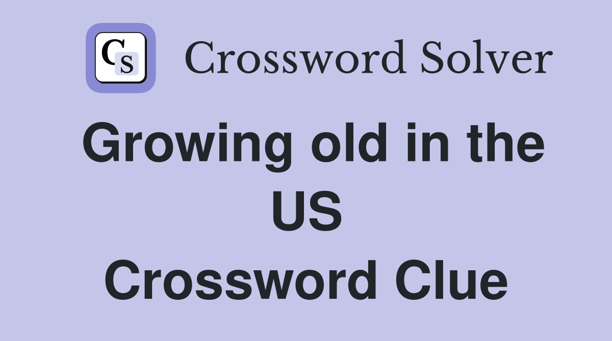 Growing old in the US Crossword Clue