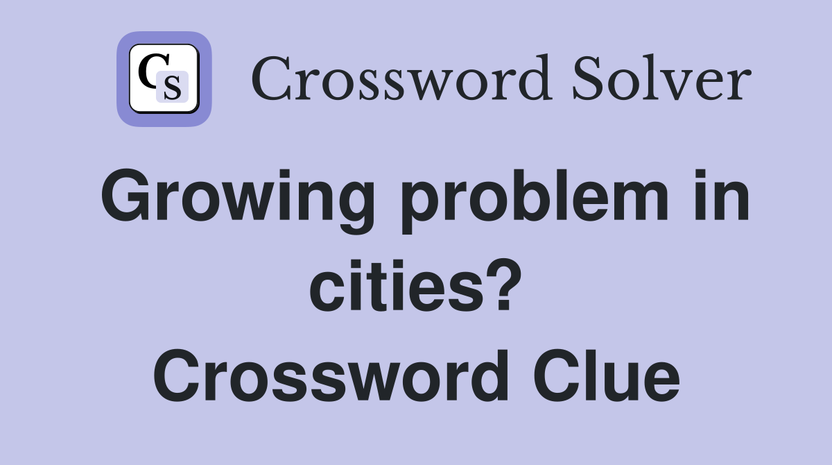 Growing problem in cities? Crossword Clue