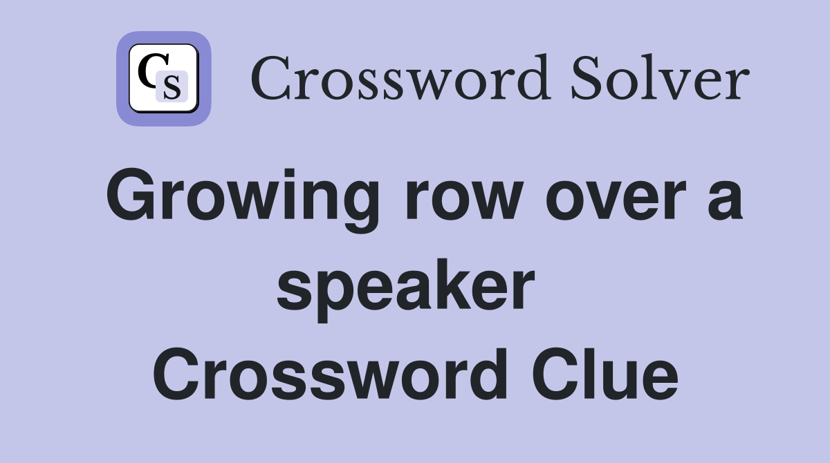 Growing row over a speaker  Crossword Clue