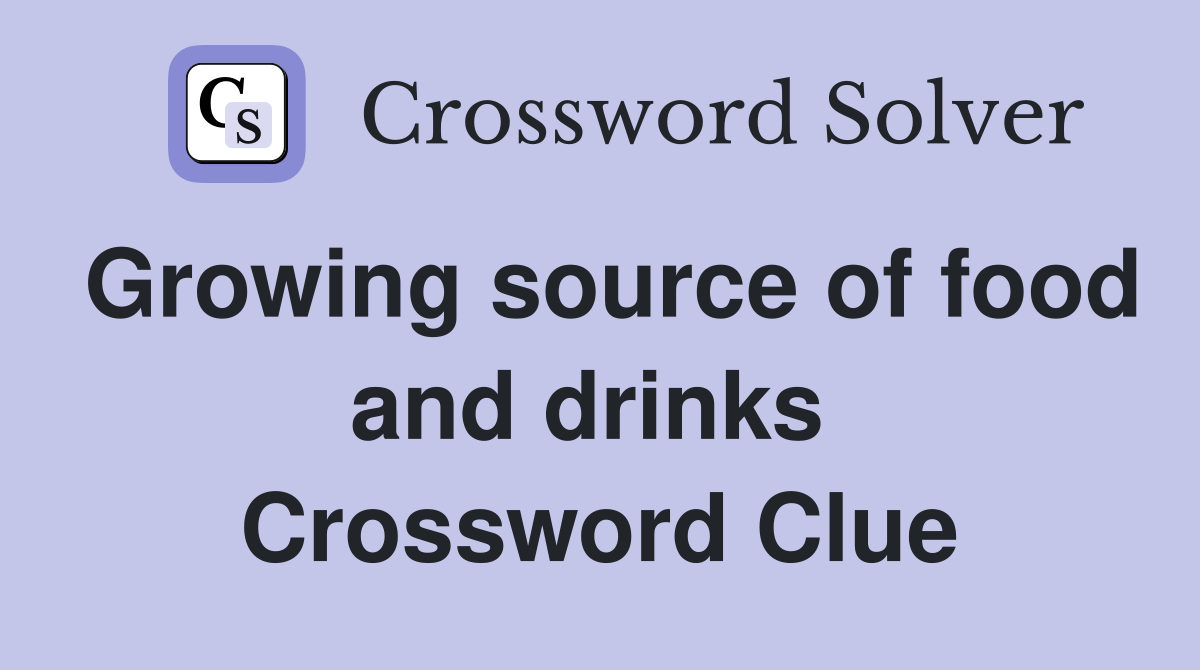 Growing source of food and drinks  Crossword Clue