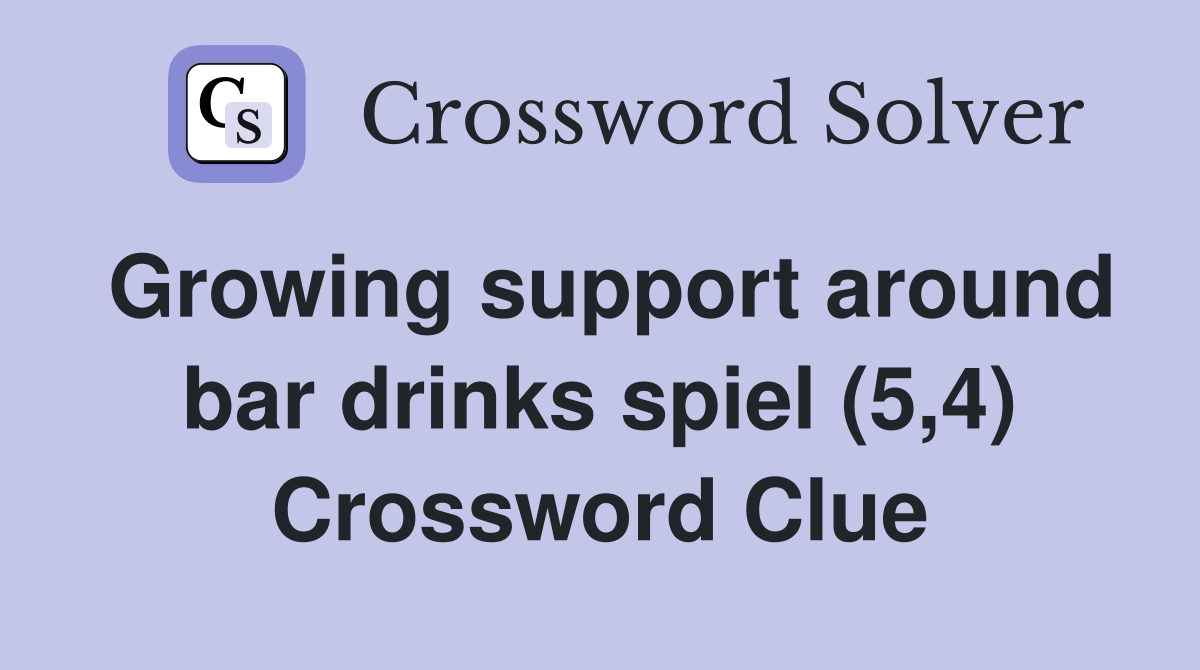 Growing support around bar drinks spiel (5,4) Crossword Clue