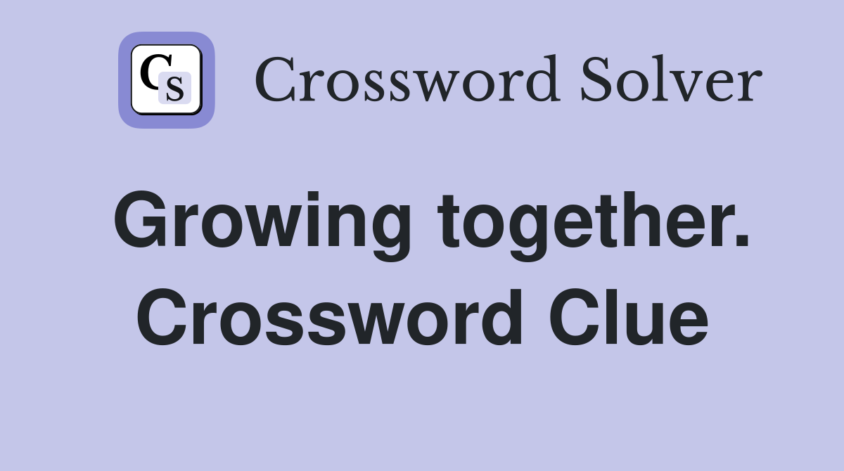 Growing together. Crossword Clue