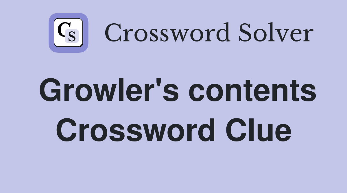 Growler's contents Crossword Clue