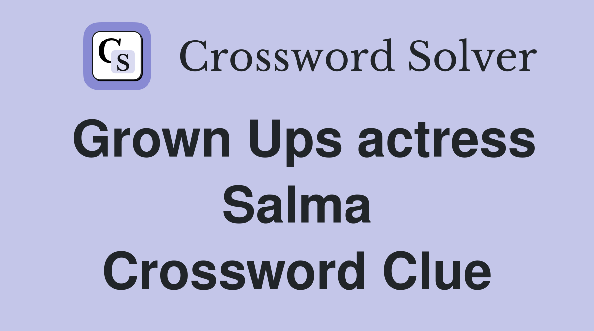 Grown Ups actress Salma Crossword Clue