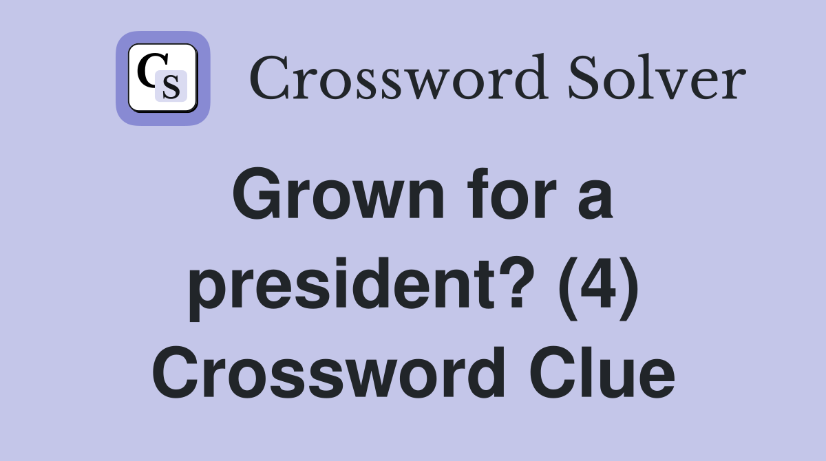 Grown for a president? (4) Crossword Clue