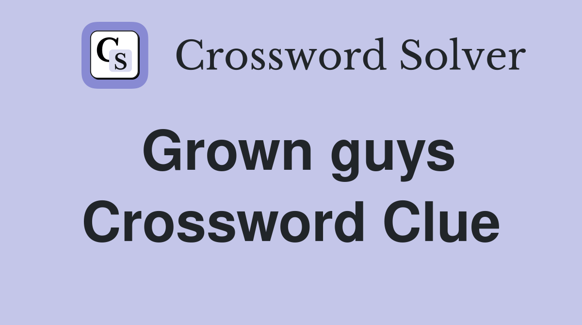 Grown guys Crossword Clue