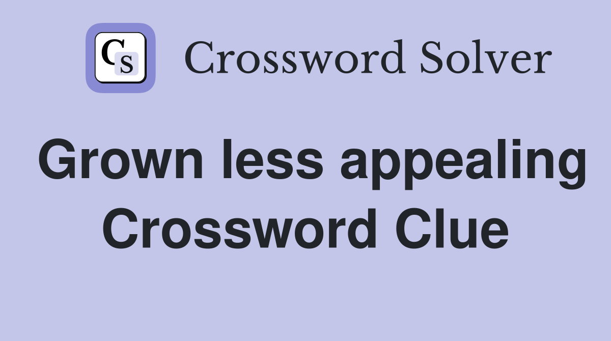Grown less appealing Crossword Clue
