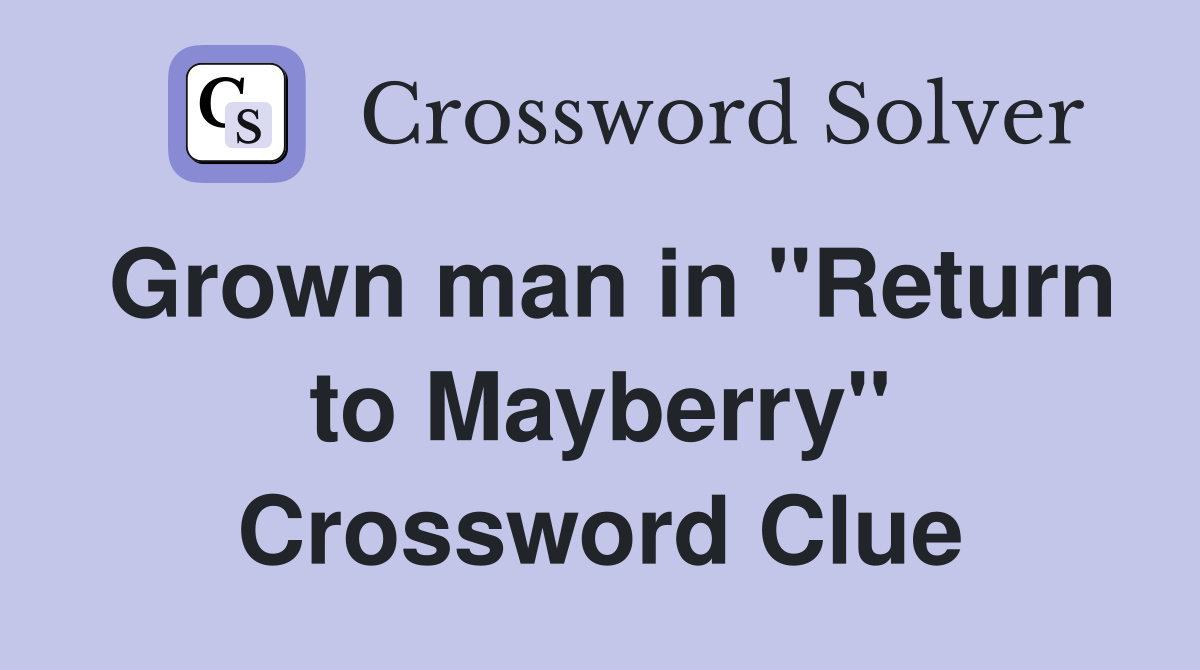 Grown man in "Return to Mayberry" Crossword Clue