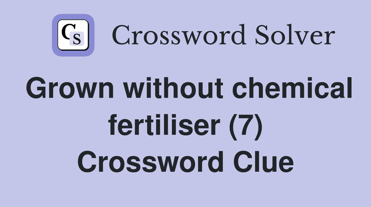 Grown without chemical fertiliser (7) Crossword Clue