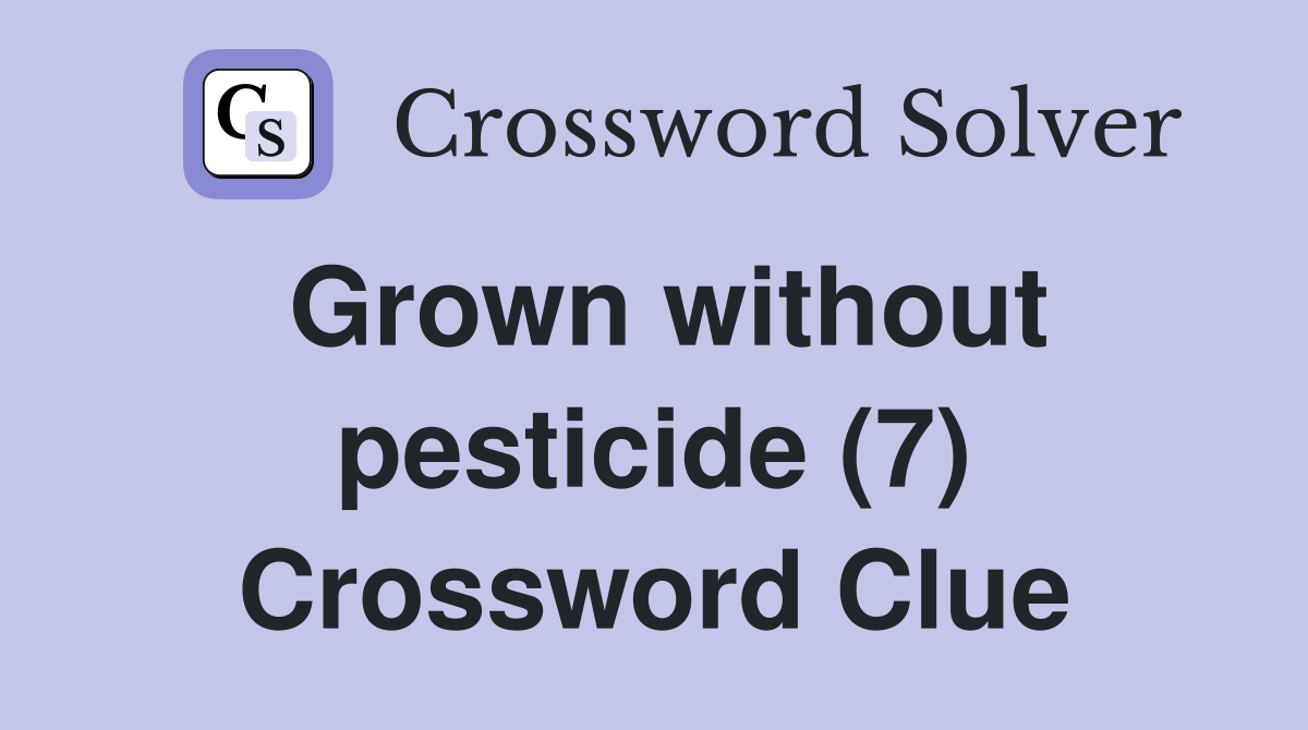 Grown without pesticide (7) Crossword Clue