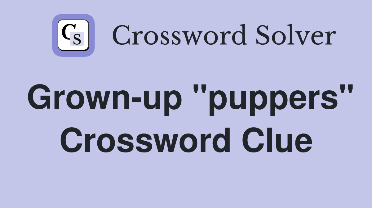Grown-up "puppers" Crossword Clue
