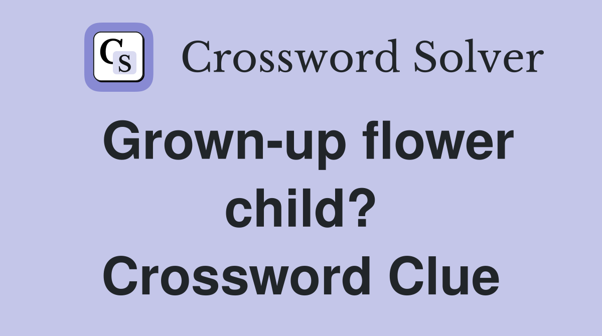 Grown-up flower child? Crossword Clue