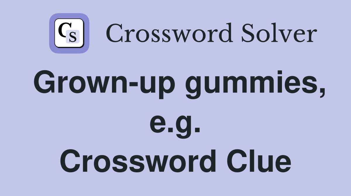 Grown-up gummies, e.g. Crossword Clue