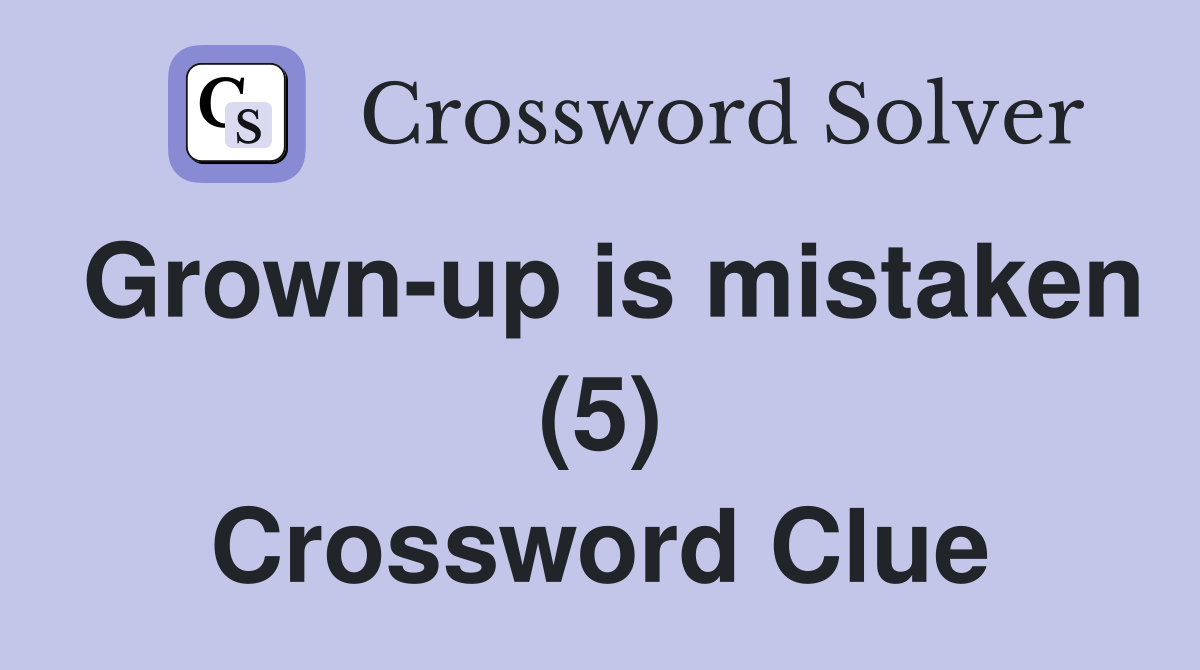 Grown-up is mistaken (5) Crossword Clue