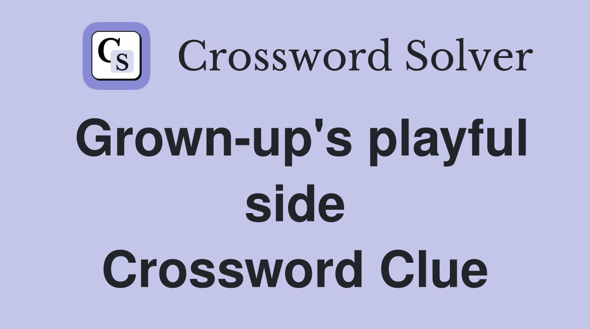 Grown-up's playful side Crossword Clue