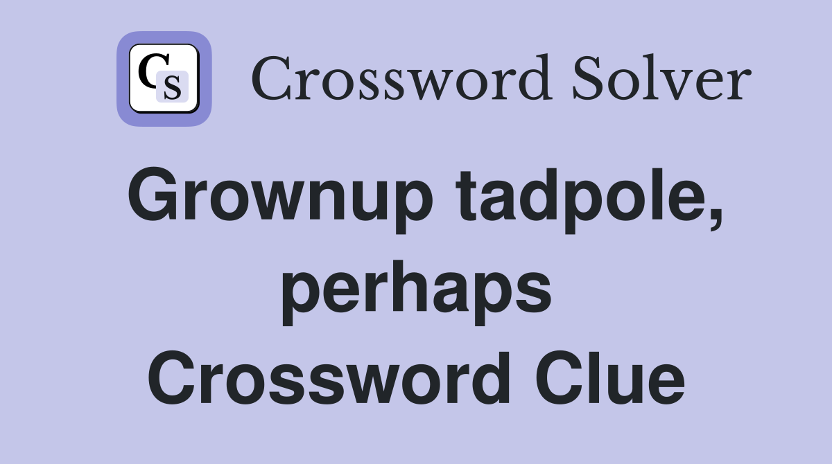 Grownup tadpole, perhaps Crossword Clue
