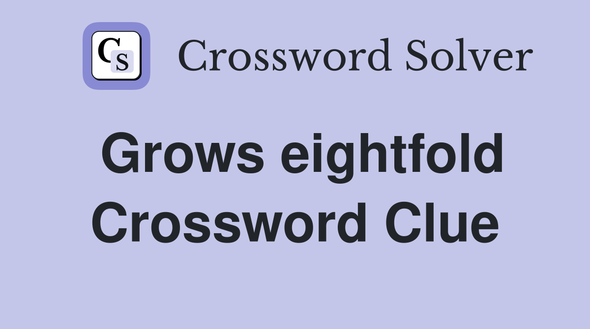Grows eightfold Crossword Clue