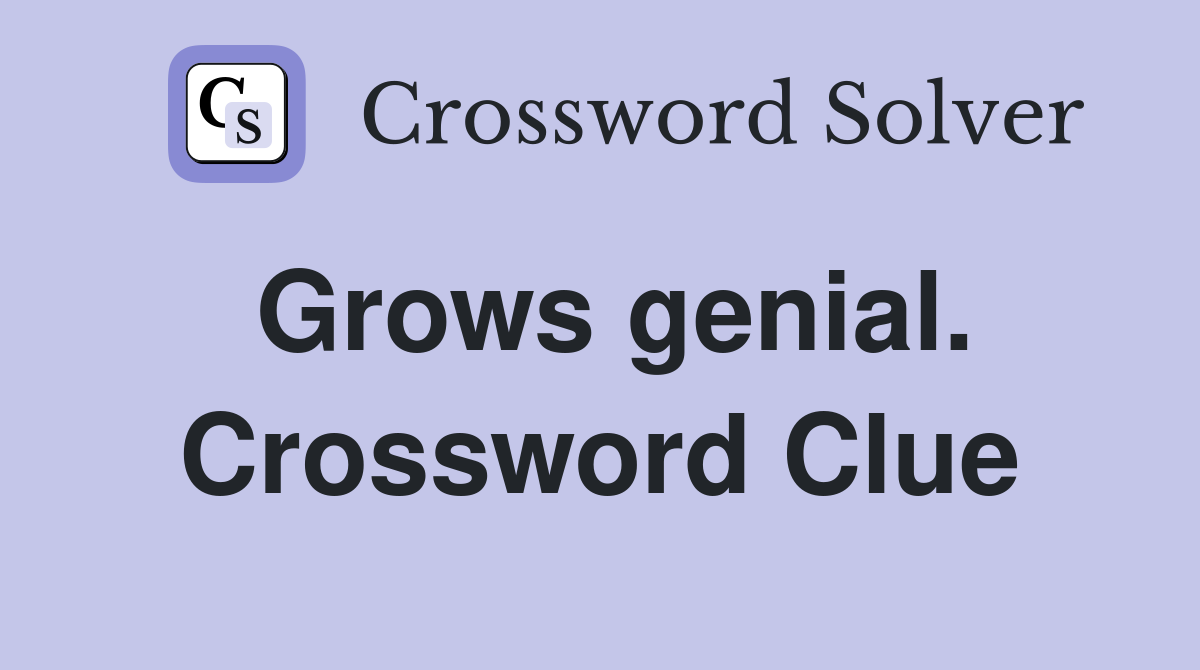 Grows genial. Crossword Clue