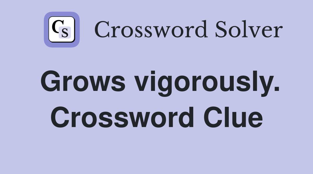 Grows vigorously. Crossword Clue