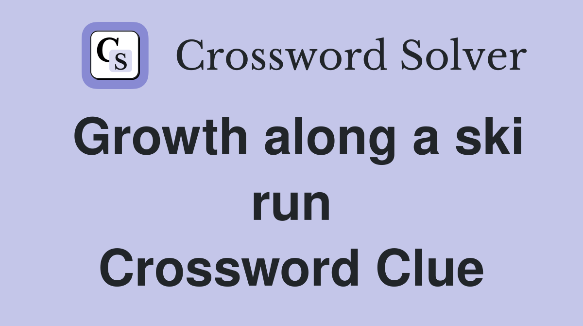 Growth along a ski run Crossword Clue