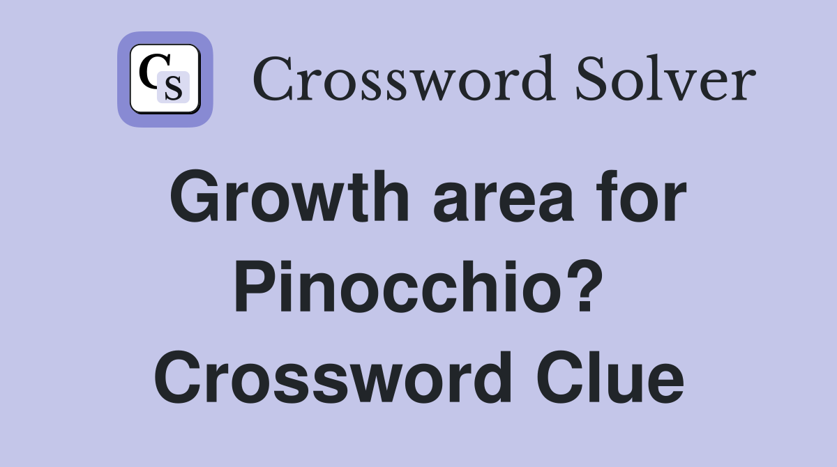 Growth area for Pinocchio? Crossword Clue