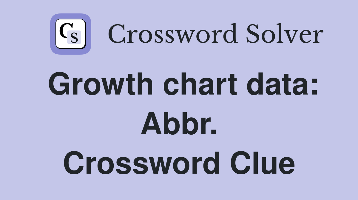 Growth chart data: Abbr. Crossword Clue