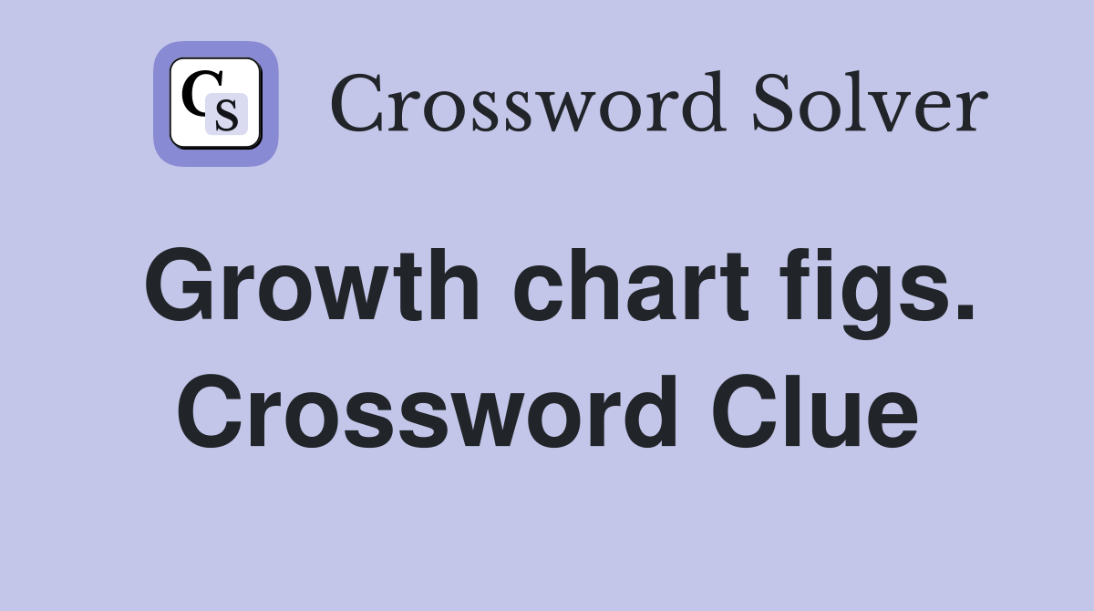 Growth chart figs. Crossword Clue