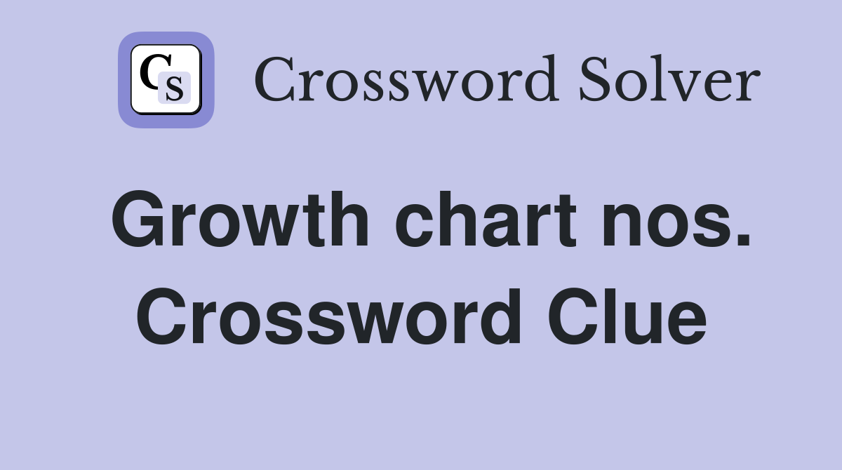 Growth chart nos. Crossword Clue