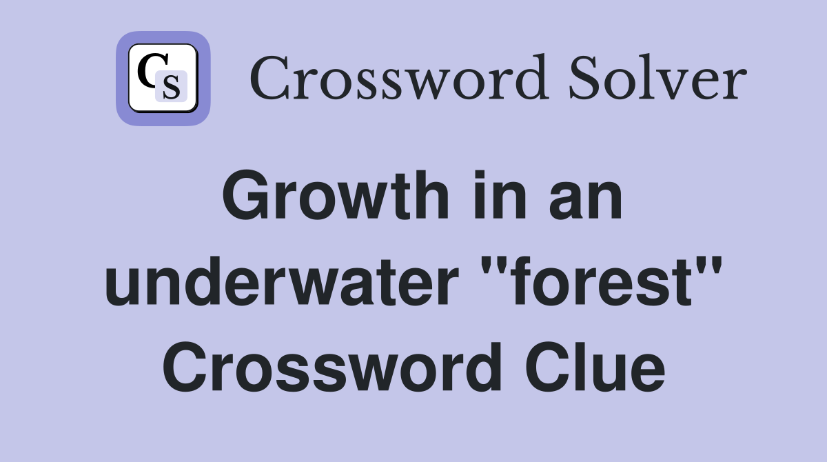 Growth in an underwater "forest" Crossword Clue