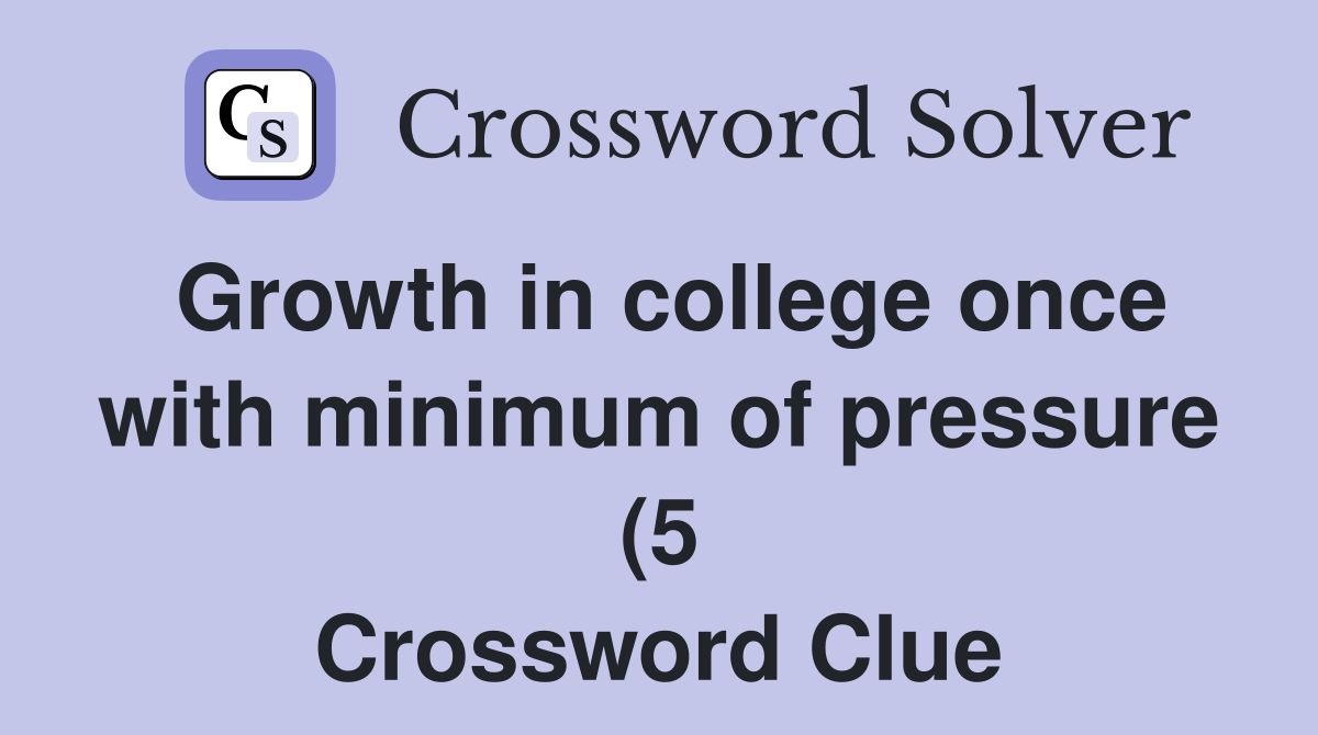 Growth in college once with minimum of pressure (5) Crossword Clue Growth in college once with minimum of pressure (5) Crossword Clue