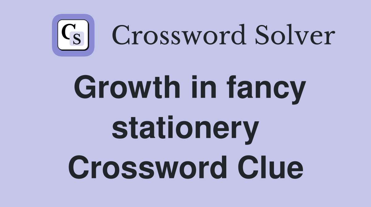 Growth in fancy stationery Crossword Clue