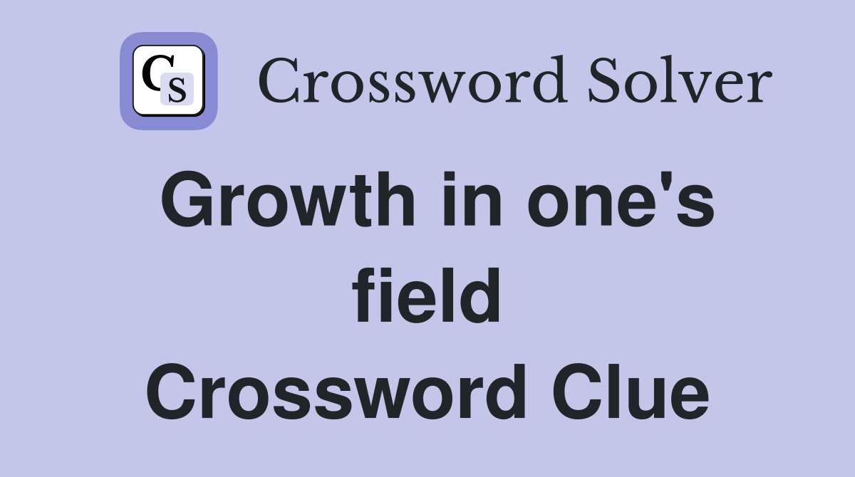 Growth in one's field Crossword Clue